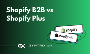 Shopify B2B vs Shopify Plus